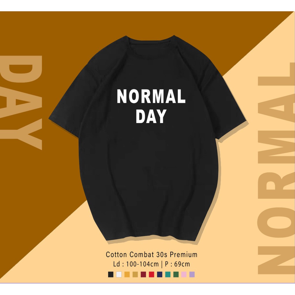 NORMAL DAY / TERMURAH BAJU KAOS KATUN WANITA/ PRIA UNISEX LENGAN PENDEK / TUMBLR TEE /  OVERSIZE