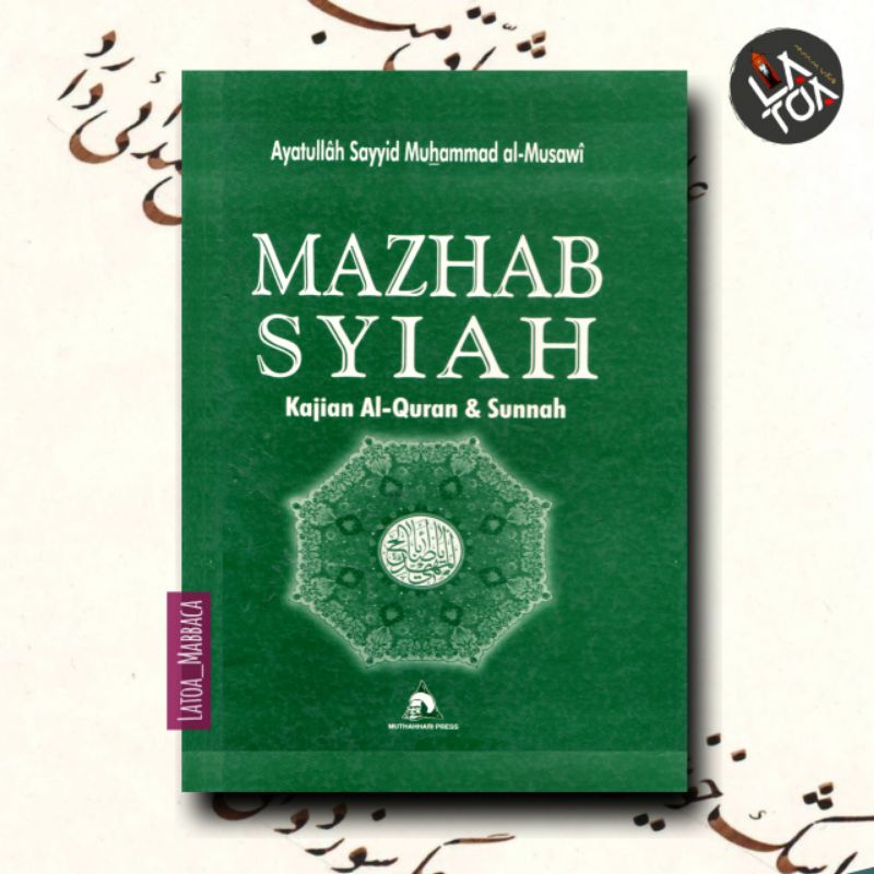 Mazhab Syiah: Kajian al-Quran dan Sunnah | Ayatullah Sayyid Muhammad al-Musawi | Hardcover