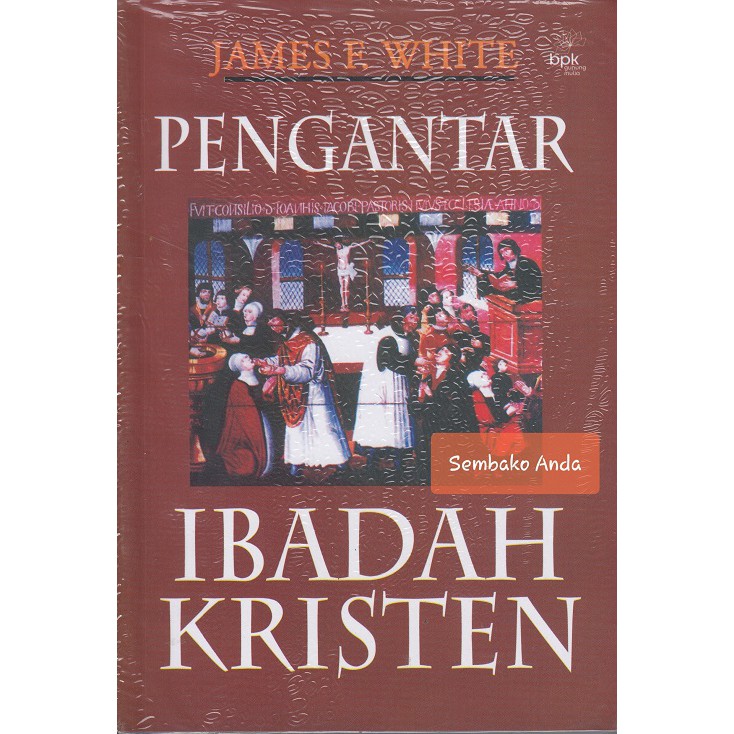 A) Pengantar Ibadah Kristen. James F. White.