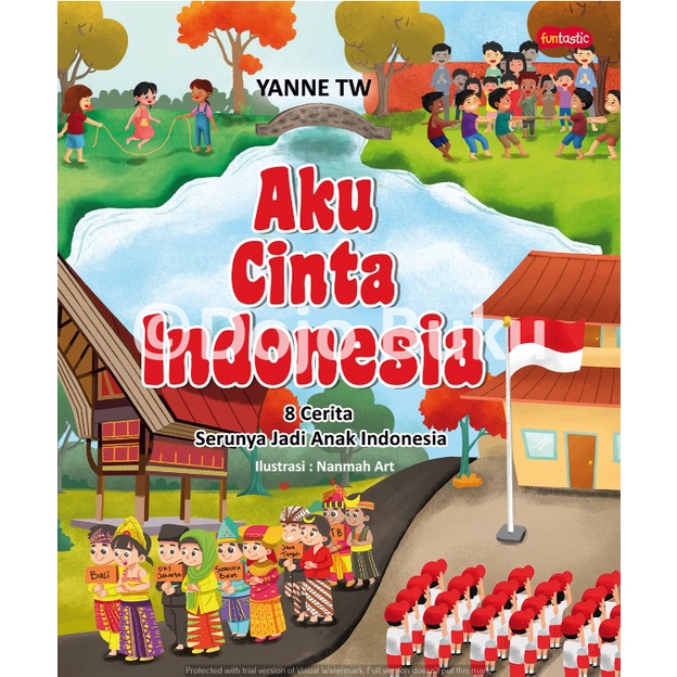 Buku Aku Cinta Indonesia : 8 Cerita Serunya Jadi Anak Indonesia by Yan