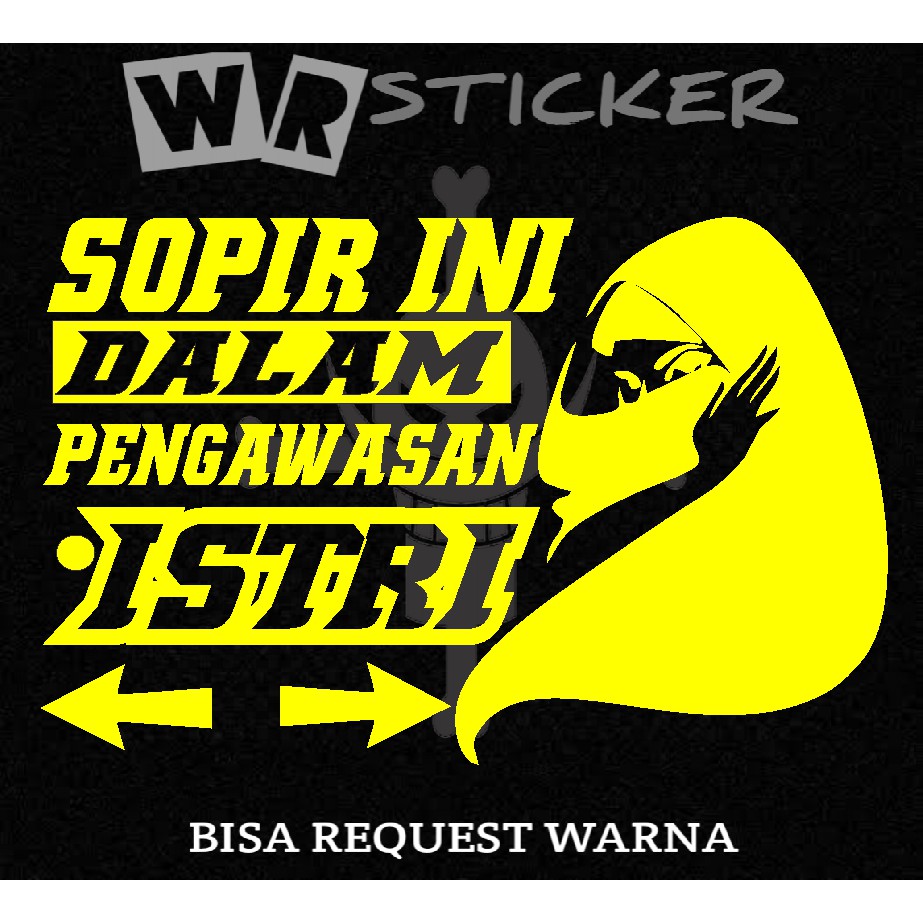 Jual STICKER KATA KATA SOPIR INI DALAM PENGAWASAN ISTRI MOBIL,TRUK,L300 ...