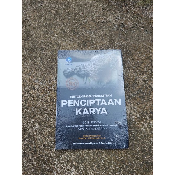 Metodologi Penelitian Penciptaan Karya; Practice-led Research and Practice-based Research Seni Rupa,