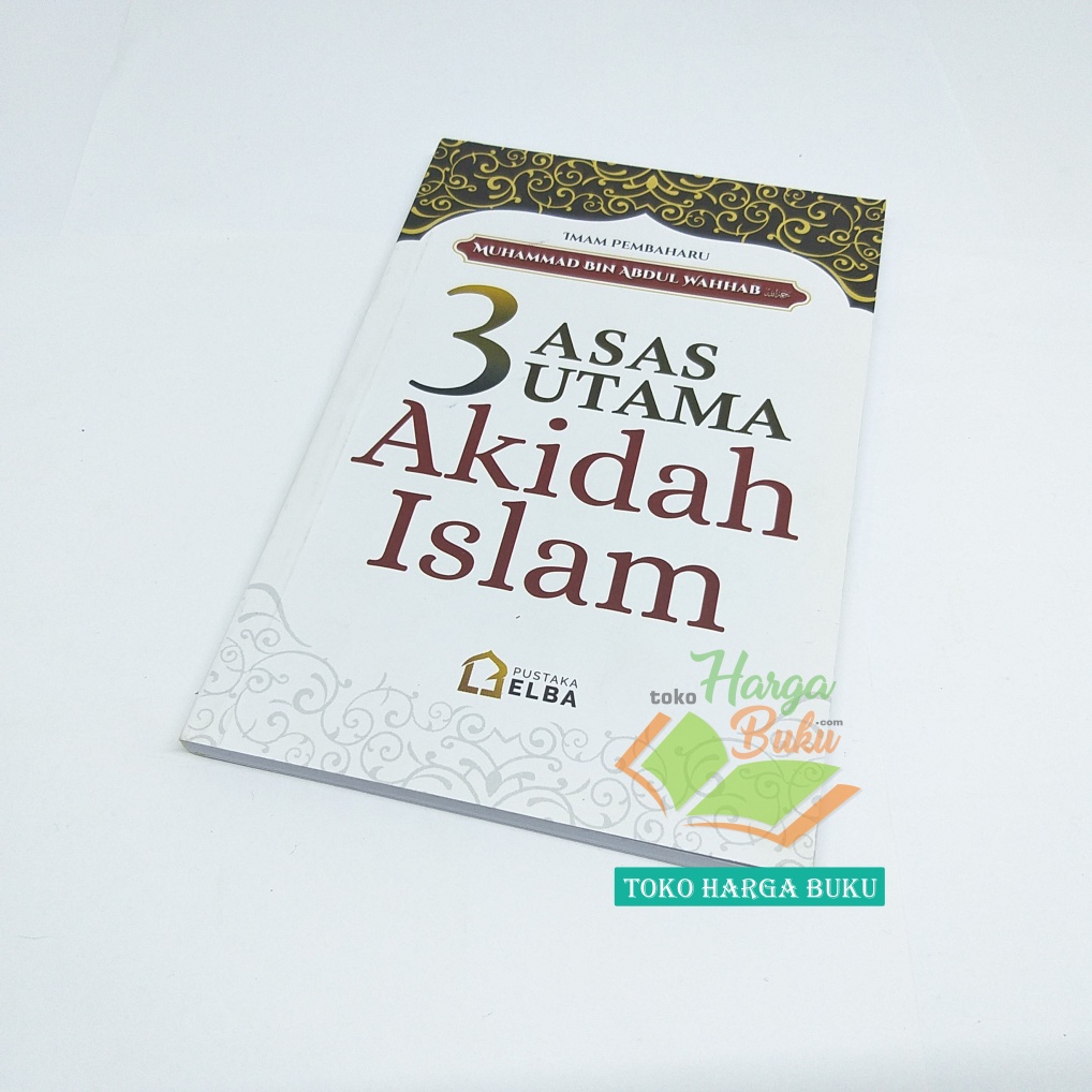 3 Asas Utama Akidah Islam Imam Pembaharu Muhammad bin Abdul Wahhab Penerbit Pustaka Elba