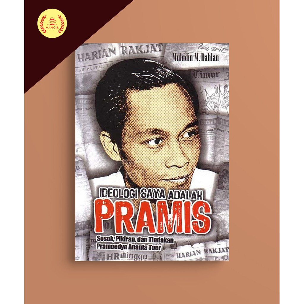 Ideologi Saya Adalah Pramis - Muhidin M Dahlan