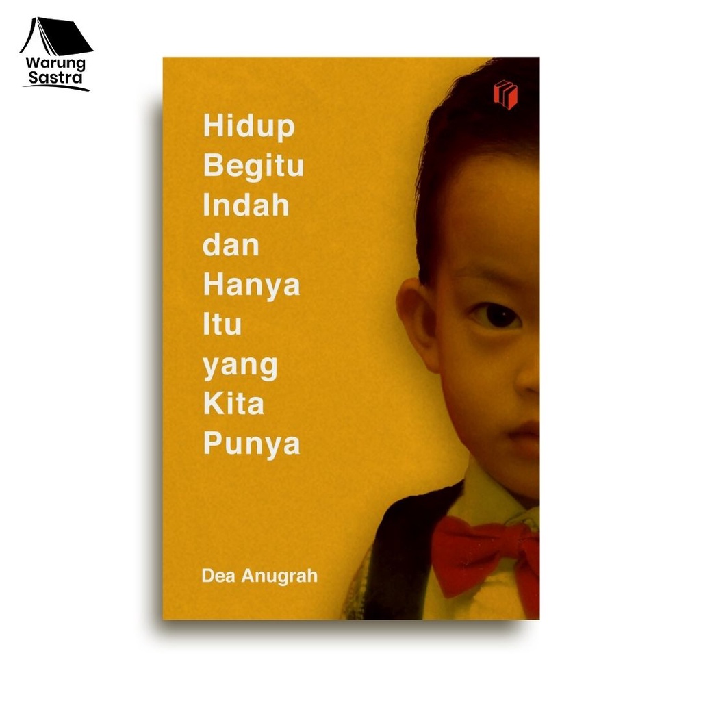 Hidup Begitu Indah dan Hanya Itu yang Kita Punya - Dea Anugrah