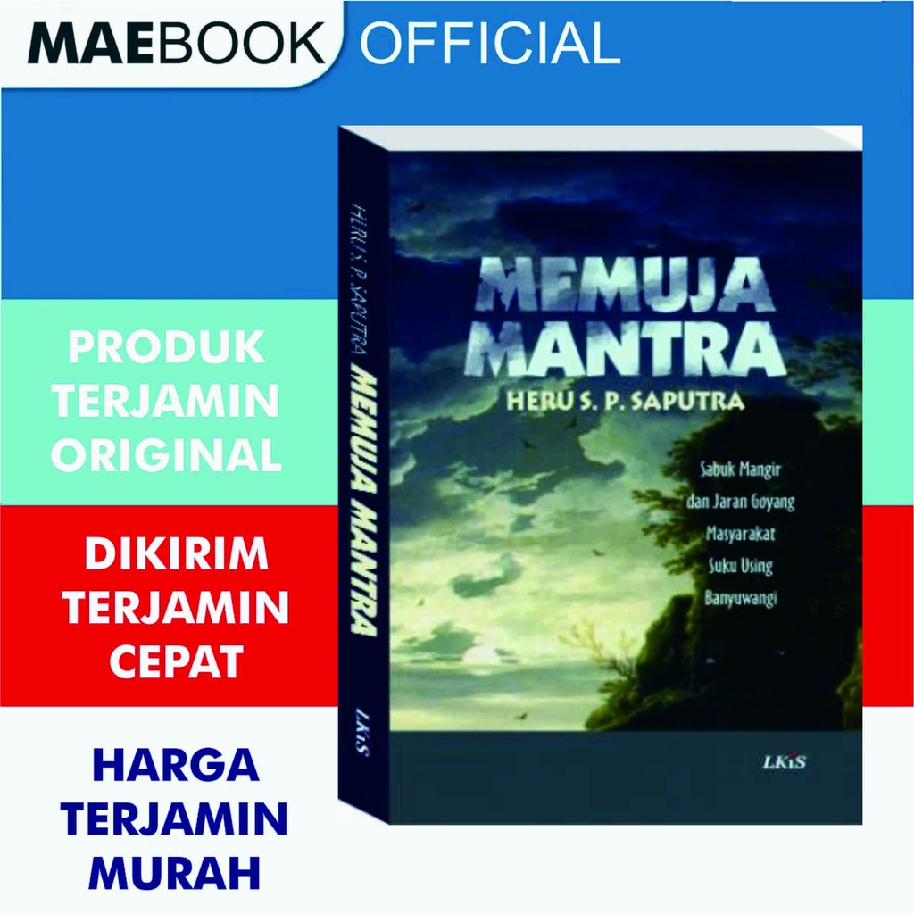 Memuja Mantra ; Sabuk Mangir dan Jaran Goyang Masyarakat Suku Using Banyuwangi Heru S.P. Saputra - L