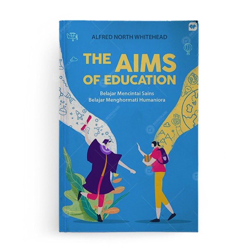 THE AIMS OF EDUCATION (BELAJAR MENCINTAI SAINS BELAJAR MENGHORMATI HUMANIORA)