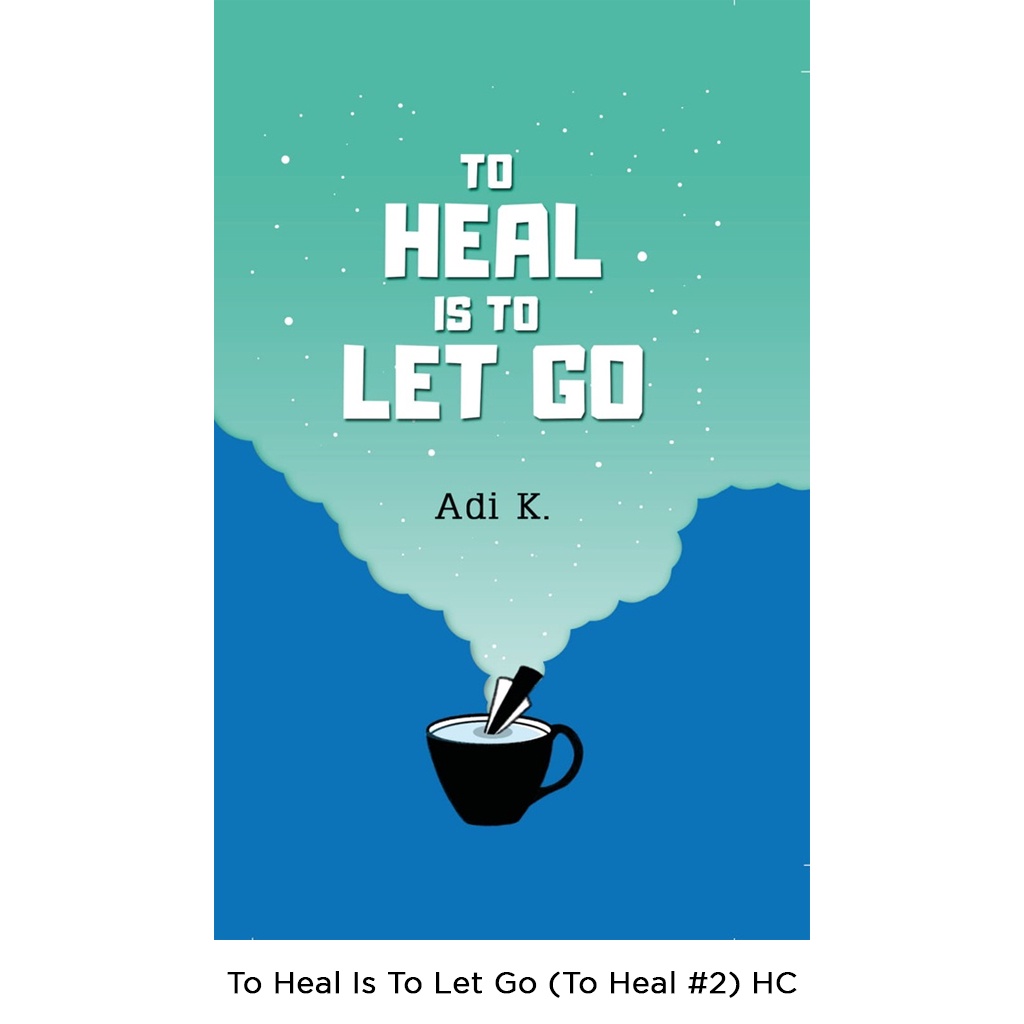 Gramedia Bali - To Heal Is To Let Go (To Heal #2) HC