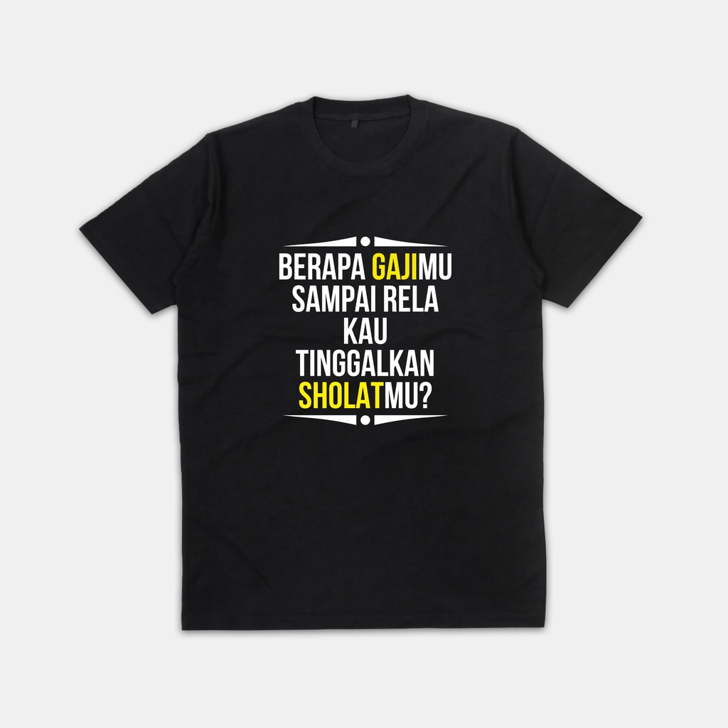 Kaos custom BERAPA GAJIMU SAMPAI RELA TINGGALKAN SHOLATMU