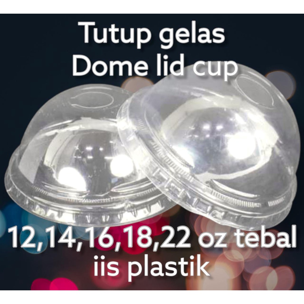 Tutup gelas cembung 10, 12 , 14 , 16 , 18 dan 22 Oz / Dome lid cup
