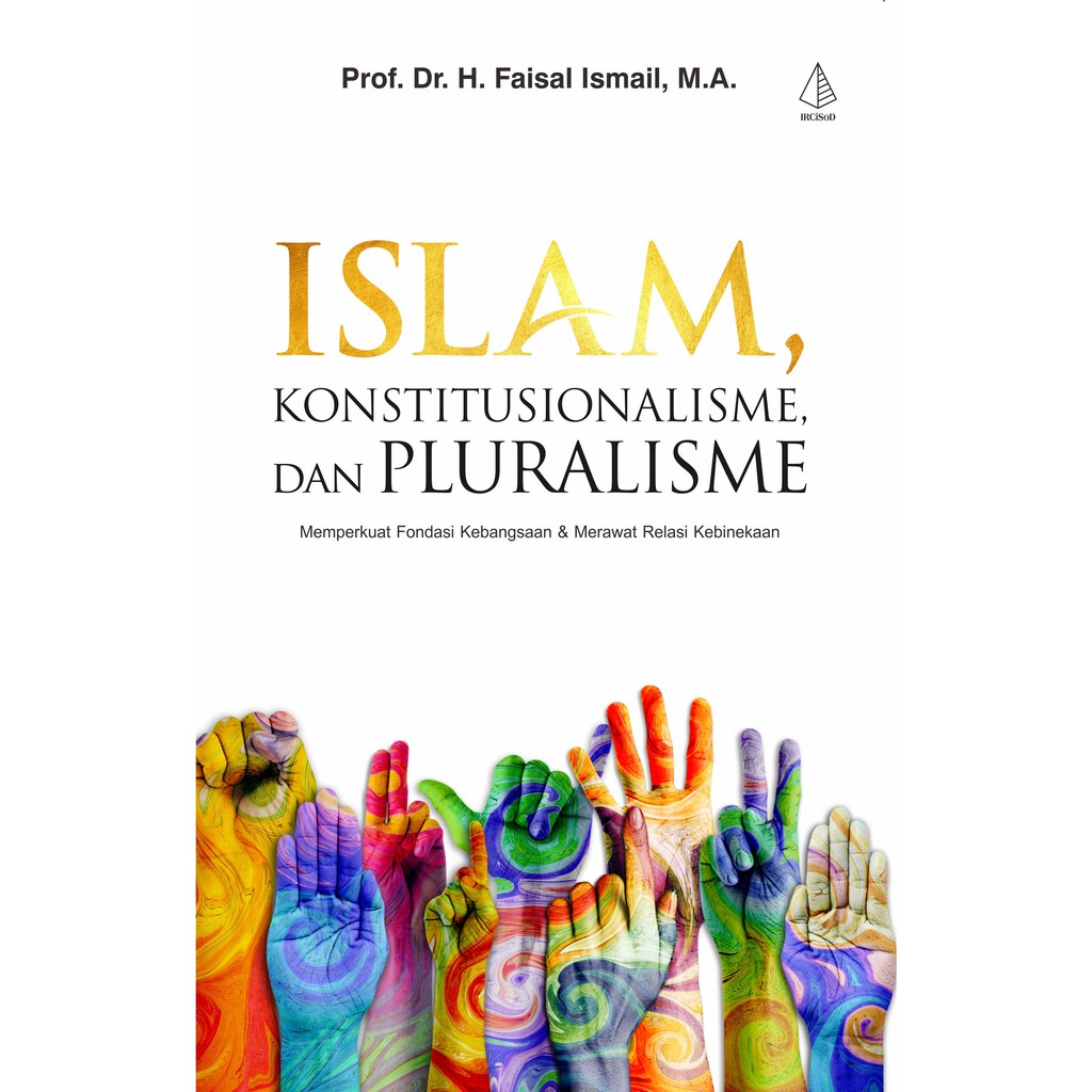 Buku Islam, Konstitusionalisme, dan Pluralisme - Prof. Dr. Faisal Ismail, M.A. - IRCISOD