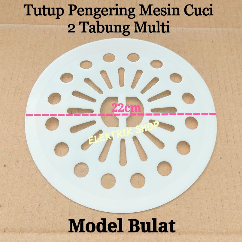 TUTUP PENGERING MESIN CUCI 2 TABUNG / TUTUP SPIN PENGERING MESIN CUCI MODEL BULAT 22CM MULTI