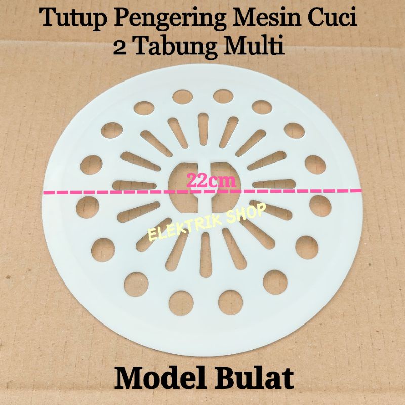 TUTUP PENGERING MESIN CUCI 2 TABUNG / TUTUP SPIN PENGERING MESIN CUCI MODEL BULAT 22CM MULTI