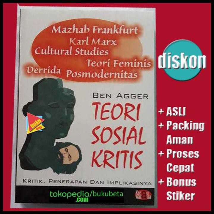 Teori Sosial Kritis, Kritik Penerapan & Implikasinya - Ben Agger