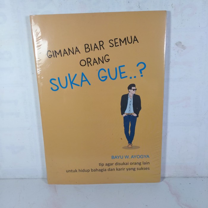 GIMANA BIAR SEMUA ORANG SUKA GUE?