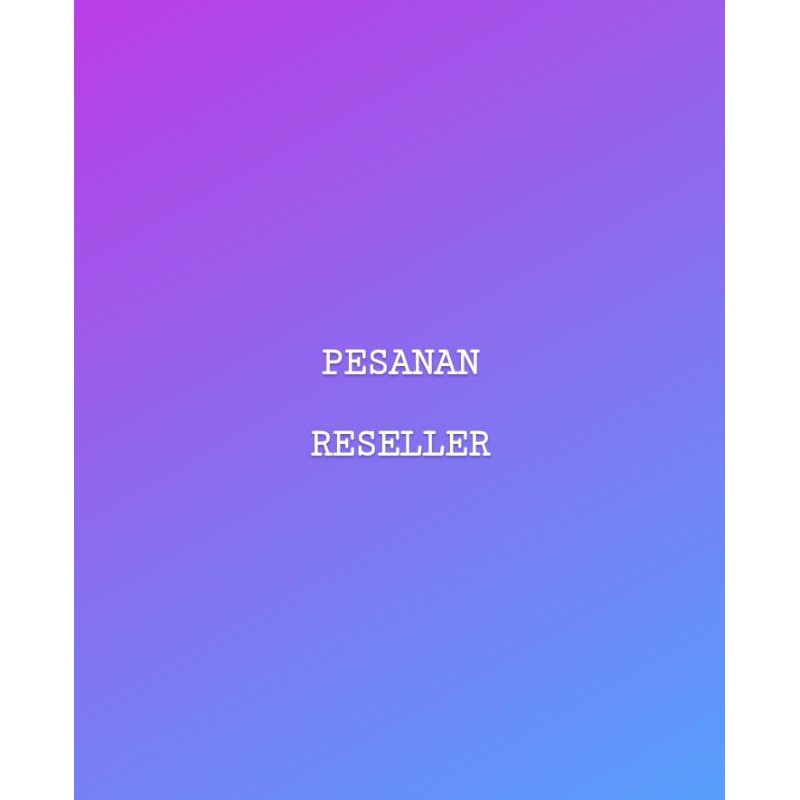 

KHUSUS PESANAN RESELLER