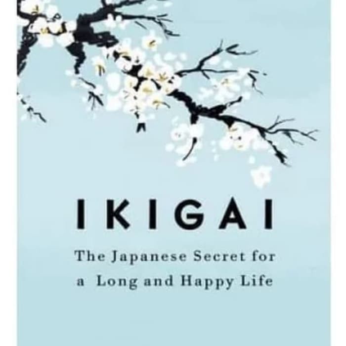 Ikigai: Rahasia Hidup Bahagia dan Panjang Umur Orang Jepang by Hector Garcia dan Francesc Miralles