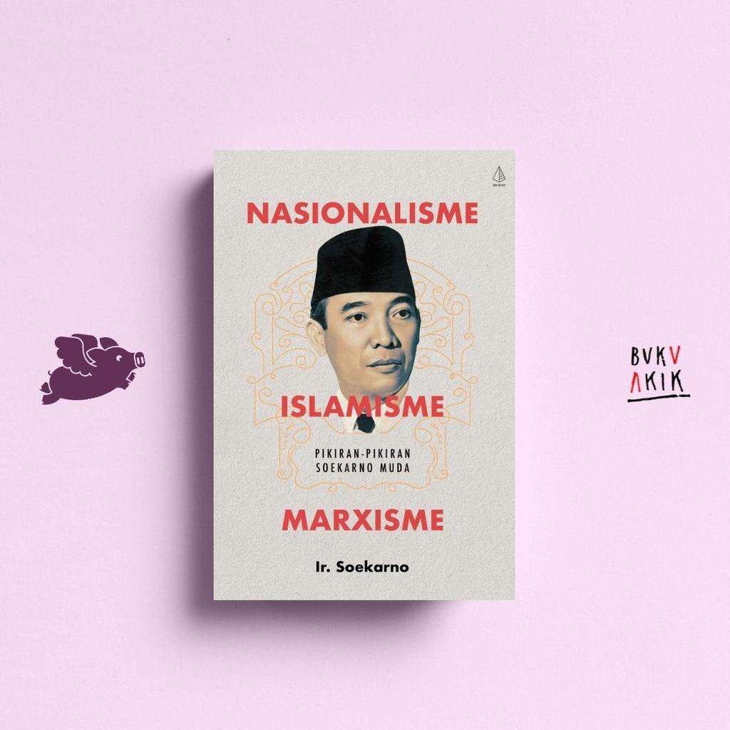 NASIONALISME, ISLAMISME, MARXISME - Ir. Soekarno