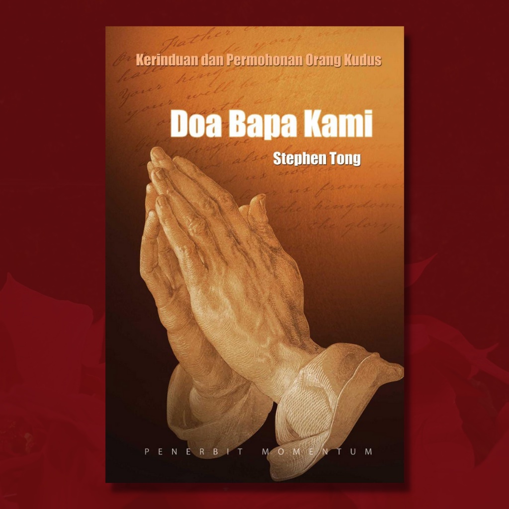 DOA BAPA KAMI: Kerinduan dan Permohonan Orang Kudus (Doa yang diajarkan Tuhan Yesus)
