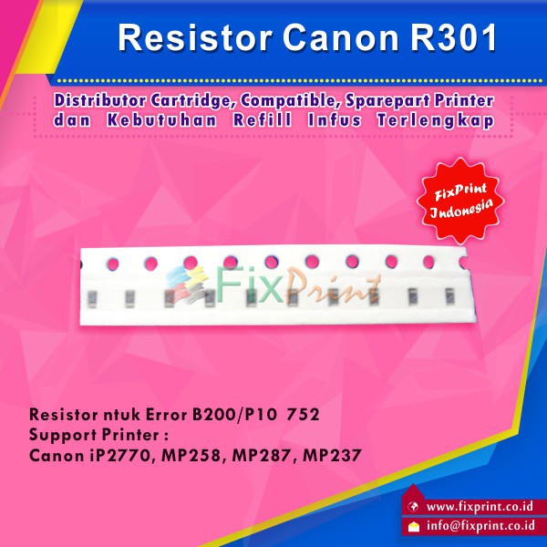 Resistor Canon R301 Error B200 / P10 752, Printer IP2270 Mp276  MP258 MP287 MP237 Murah