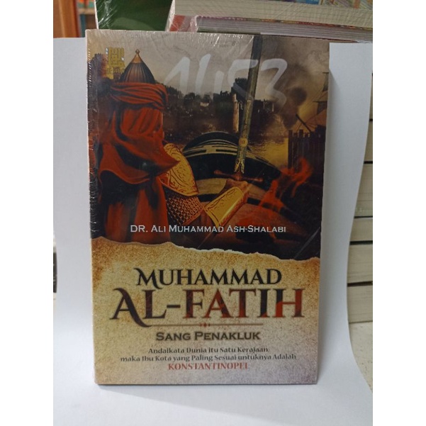 Muhammad Al-Fatih Sang Penakluk - Dr. Ali Muhammad Ash-Shalabi