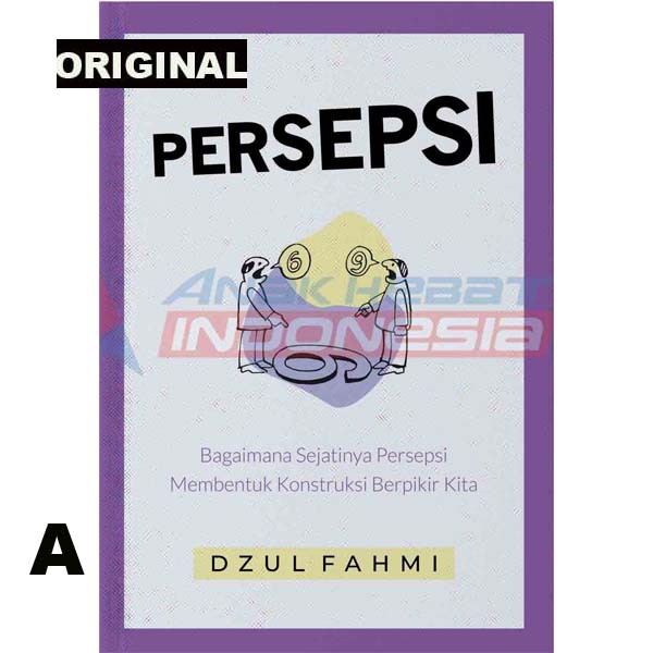 Buku Original - PERSEPSI: Bagaimana Sejatinya Persepsi Membentuk Konstruksi Berpikir Kita
