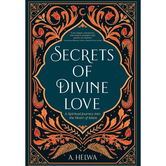 Secrets of Divine Love: A Spiritual Journey into the Heart of Islam
