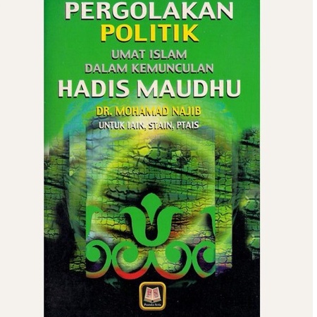 Pergolakan Politik Umat Islam Dalam Kemunculan Hadis Maudhu - Mohammad najib - PS