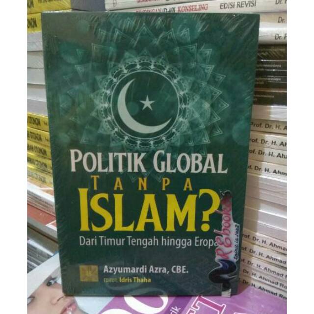 Jual Politik Global Tanpa Islam Dari Timur Tengah Hingga Eropa Azyumardi Azra Prenada 1917