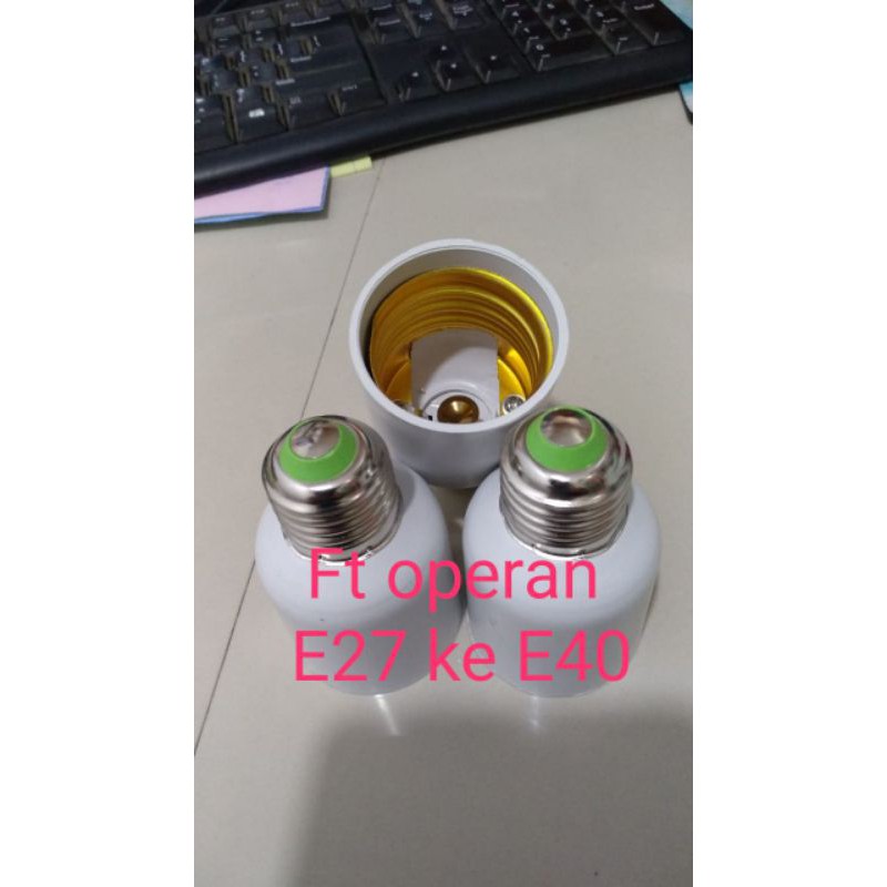FITTING OPERAN DARI E27 KE E40