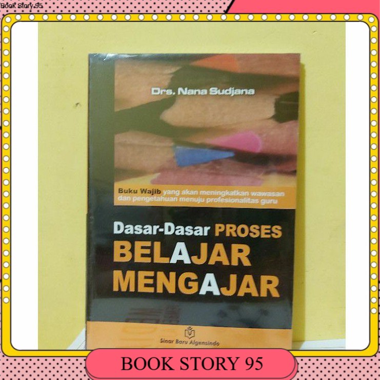 

DASAR DASAR PROSES BELAJAR MENGAJAR BY NANA SUDJANA