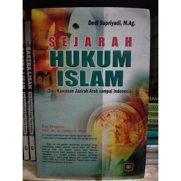 Sejarah Hukum Islam; Dari Kawasan Jazirah Arab Sampai Indonesia - Dedi Supriyadi