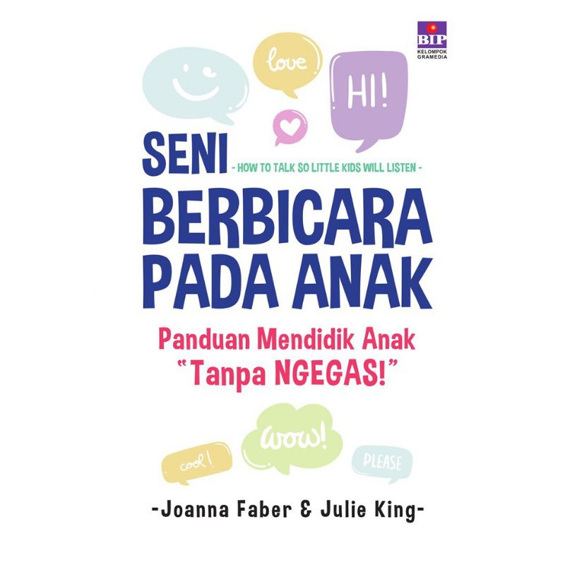 SENI BERBICARA PADA ANAK : PANDUAN MENDIDIK ANAK TANPA NGEGAS