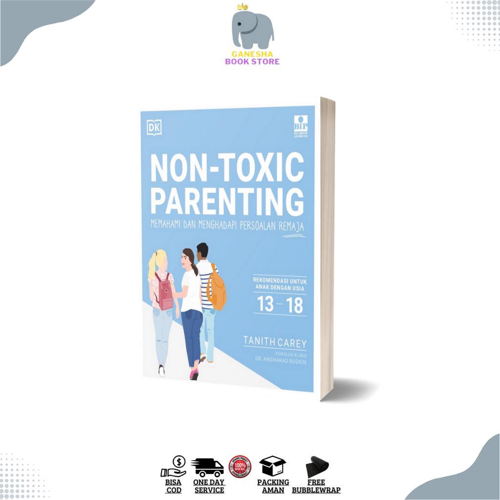 Buku Parenting : Buku Non Toxic Parenting Memahami dan Menghadapi Persoalan Remaja by Tanith Carey P