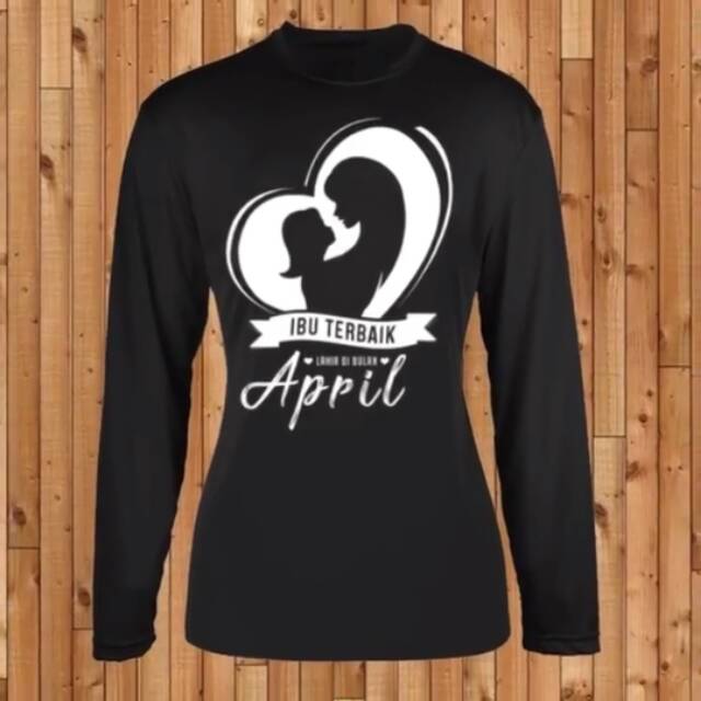 KAOS DISTRO WANITA KAOS IBU TERBAIK LAHIR BULAN APRIL TANGAN PANJANG MURAH DAN BAGUS