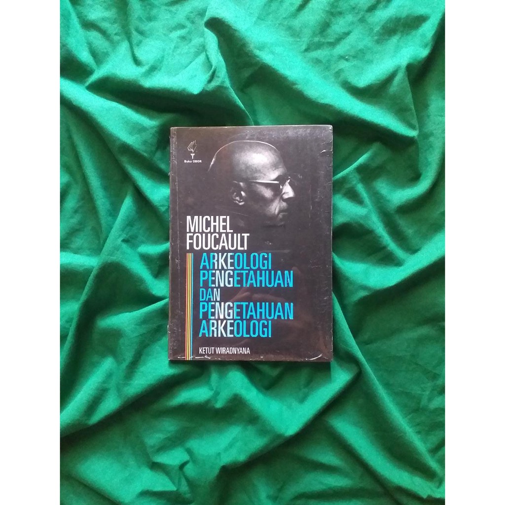 Michel Foucault: Arkeologi Pengetahuan dan Pengetahuan Arkeologi