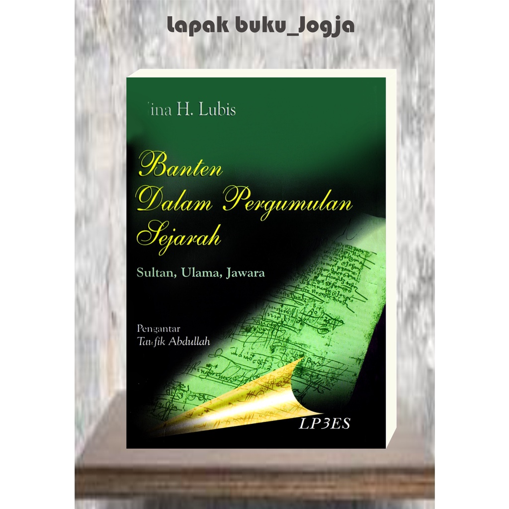 

BANTEN DALAM PERGUMULAN SEJARAH Sultan, Ulama, Jawara by Dina H Lubis