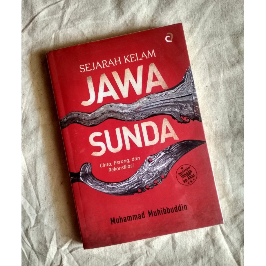 SEJARAH KELAM JAWA-SUNDA CINTA, PERANG DAN REKONSILIASI Membongkar hingga ke akar