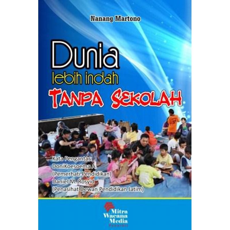 [Mitra Wacana Media] - Dunia Lebih Indah Tanpa Sekolah