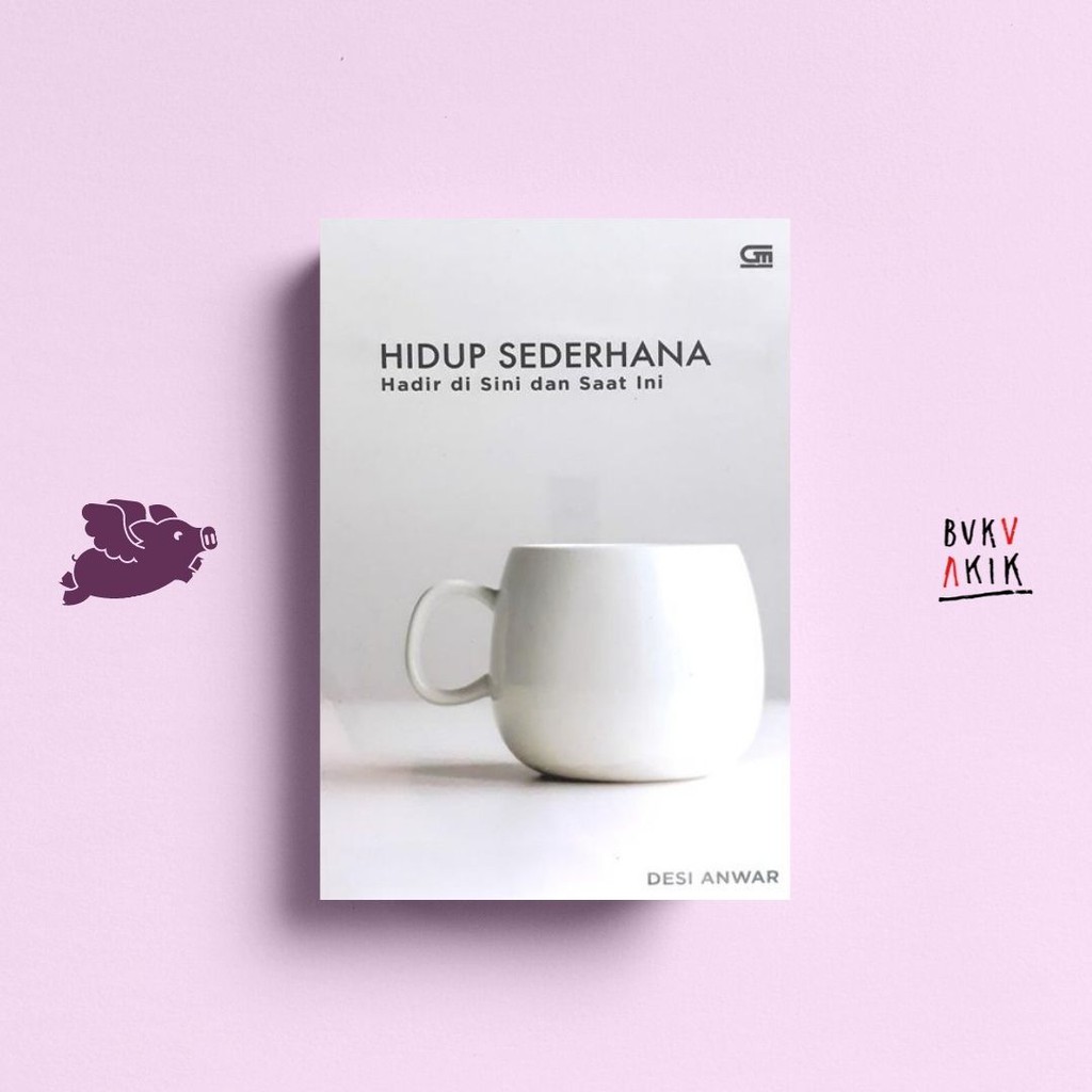 Hidup Sederhana: Hadir Di Sini &amp; Saat Ini - Desy Anwar