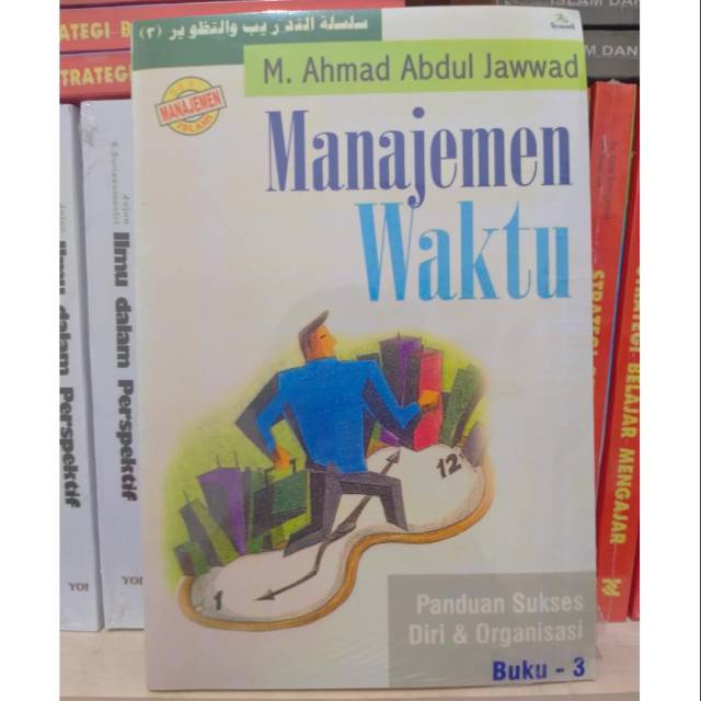 Manajemen Waktu; Panduan Sukses Diri dan Organisasi Buku 3 - M. Ahmaf Abdul Jawwad
