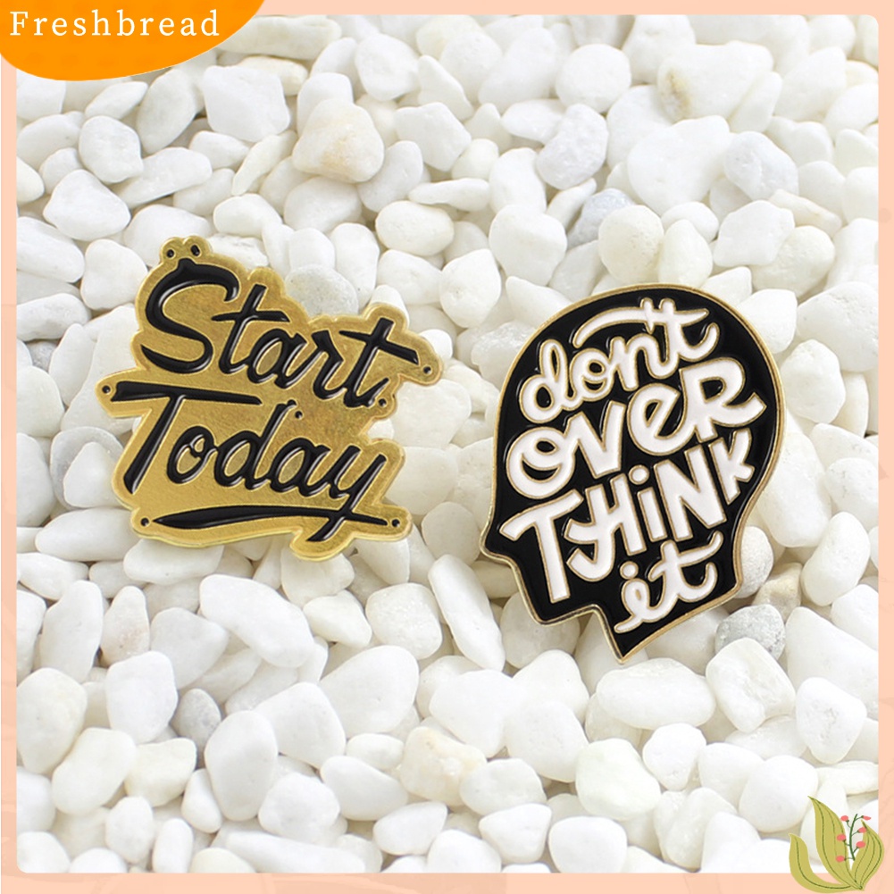 [ TERLARIS]Start Today Don't Over Think It Letter Brooch Pin Jacket Collar Badge Jewelry