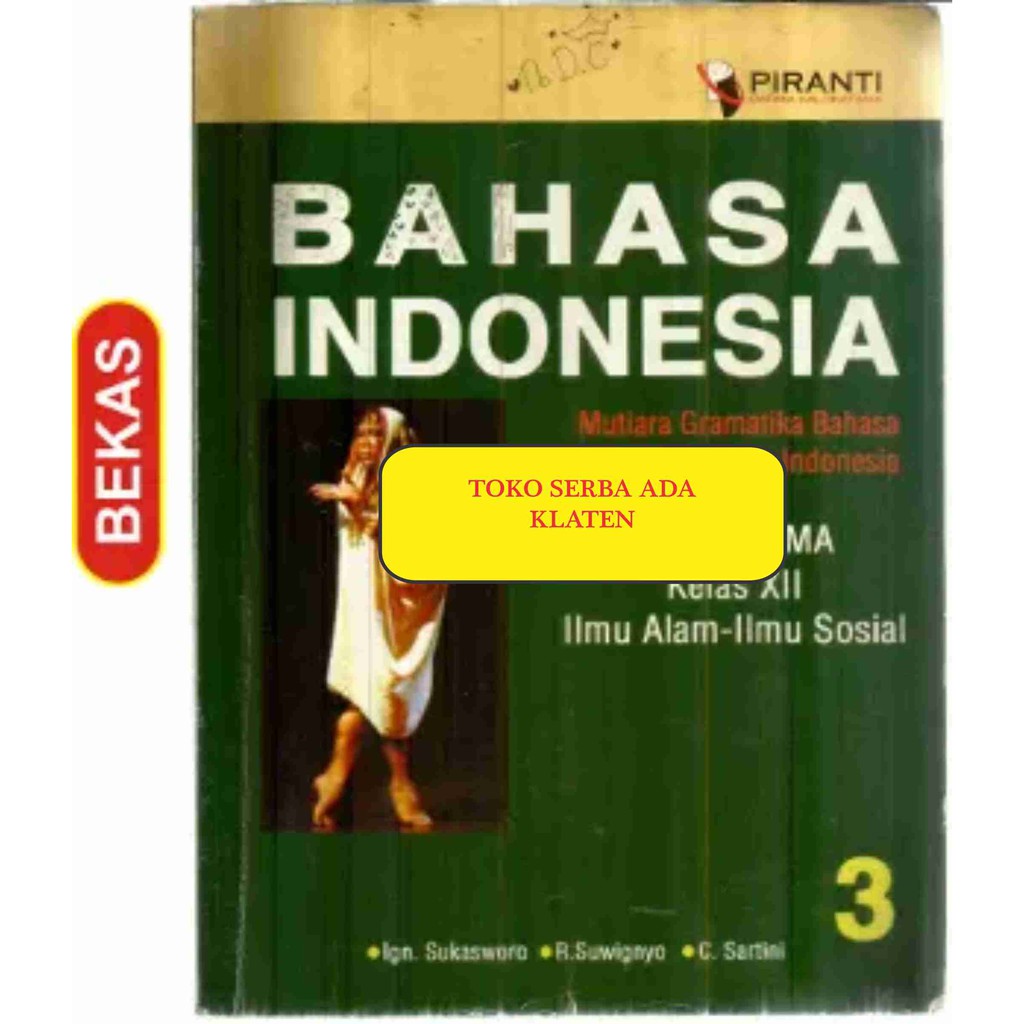 BL-2.151. BAHASA INDONESIA UNTUK SMA DAN MA KELAS XII. Ign SUKASWORO Dkk. PIRANTI DARMA KALOKATAMA
