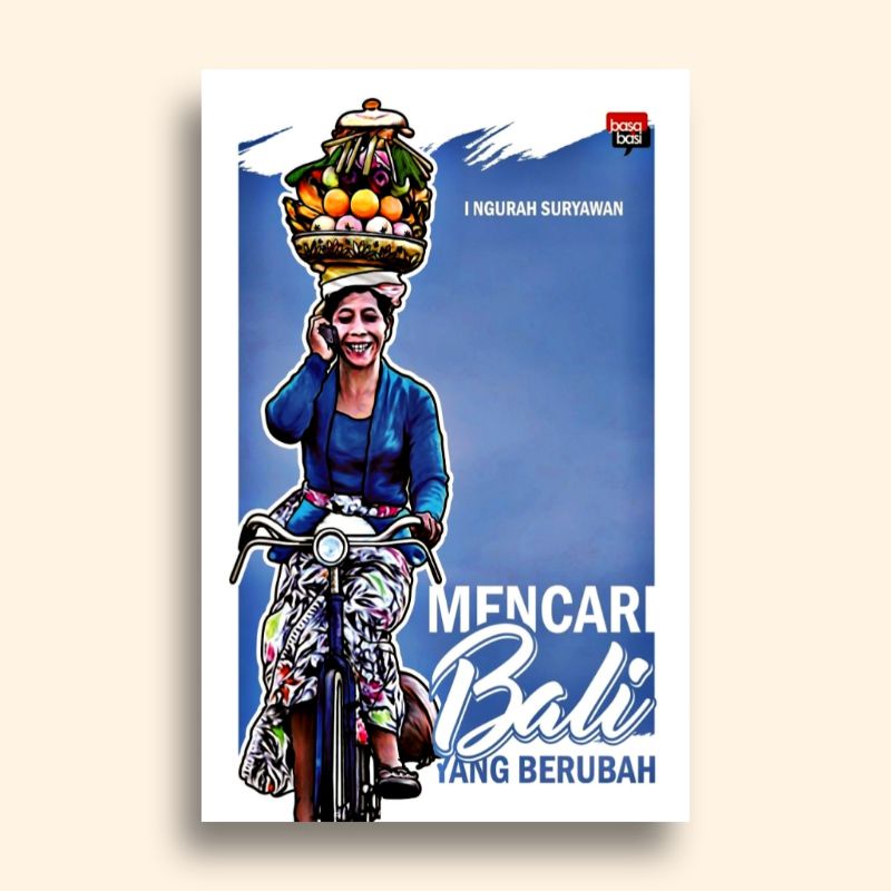 Mencari Bali yang Berubah I Ngurah Suryawan