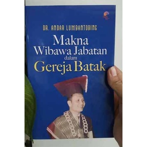 Buku Makna Wibawa Jabatan Dalam Gereja Batak - Dr. Andar M Lumbantobing