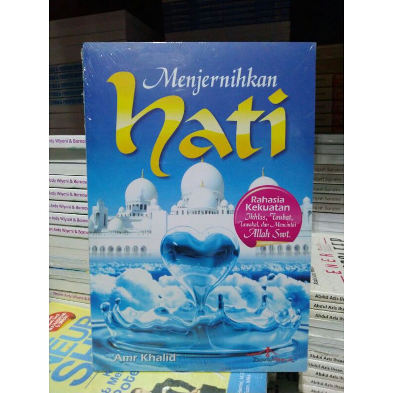 Menjernihkan Hati Rahasia Kekuatan Ikhlas Taubat Tawakal Dan Mencintai Allah Swt - Amr Khalid