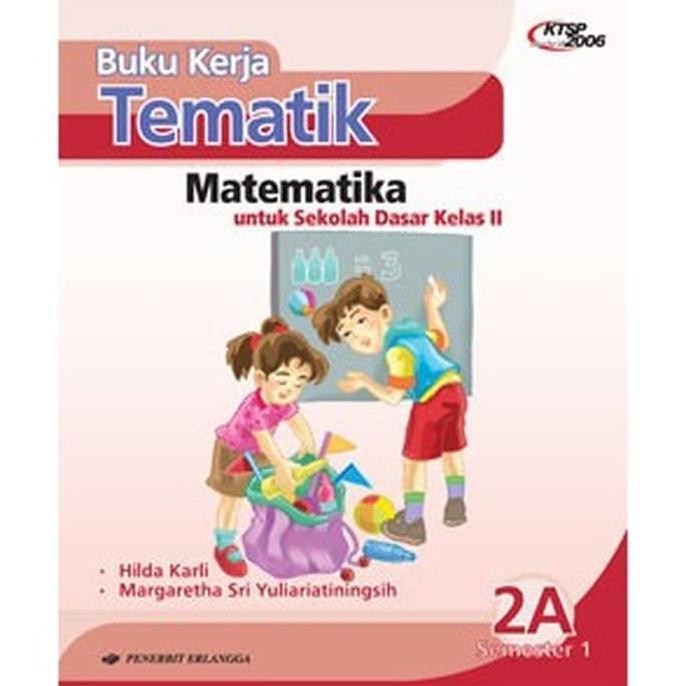 Buku Kerja Tematik 2A Matematika Untuk Sd Kelas 2 (Ktsp 2006) Erlangga