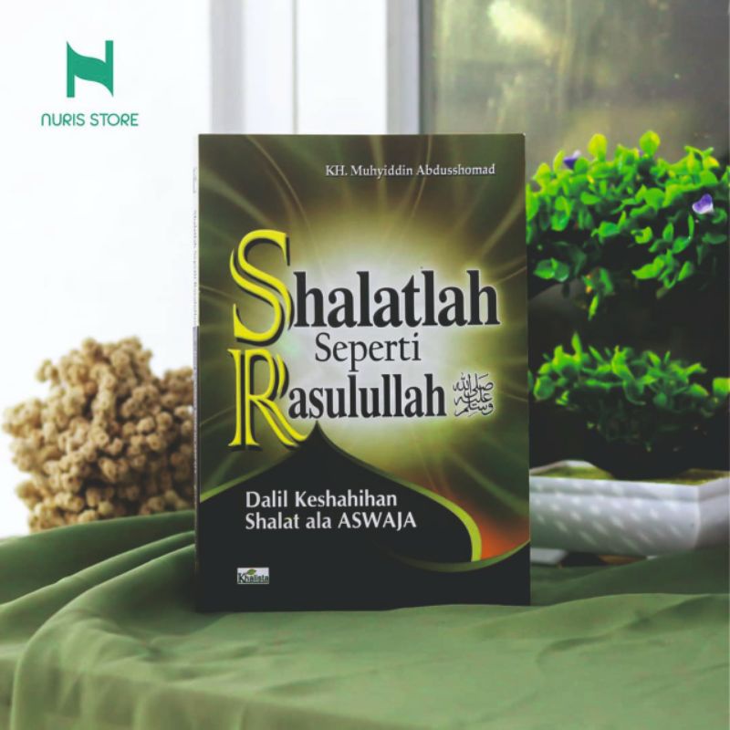 Shalatlah Seperti Rasulullah (Dalil Keshahihan Shalat Ala Aswaja)