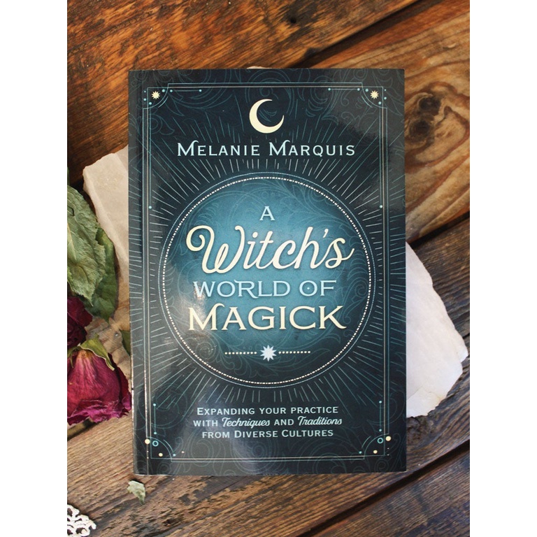 A Witch's World of Magick: Expanding Your Practice with Techniques &amp; Traditions from Diverse Cultures