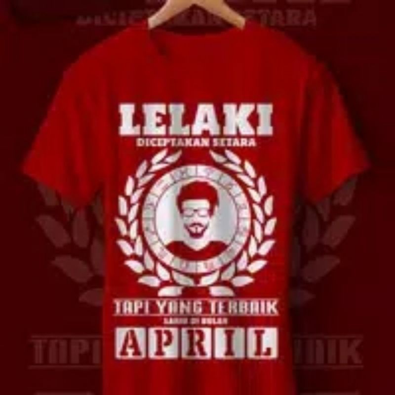 LELAKI TERBAIK/TERHEBAT LAHIR BULAN APRIL DAN SEMUA BULAN READY/Kaos pria wanita